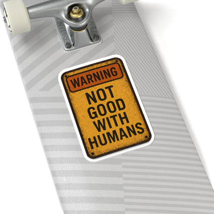Warning Not Good With Humans Kiss-Cut Stickers | Funny Decals for Laptops, Water Bottles, Journals, Gifts, Home Decor