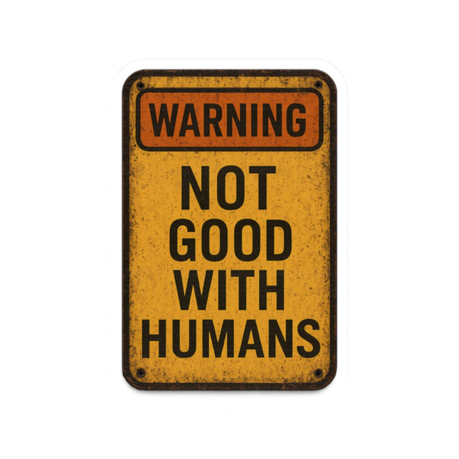 Warning Not Good With Humans Kiss-Cut Stickers | Funny Decals for Laptops, Water Bottles, Journals, Gifts, Home Decor