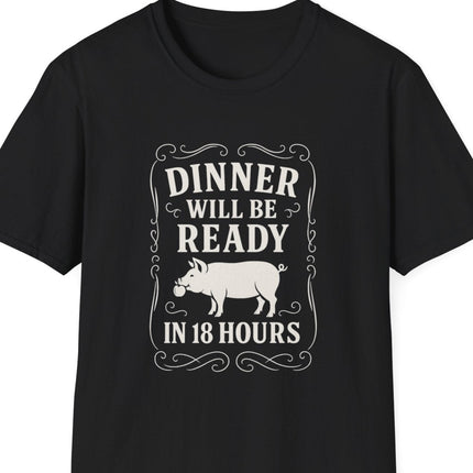 "Dinner Will Be Ready in 18 Hours" Softstyle T-Shirt