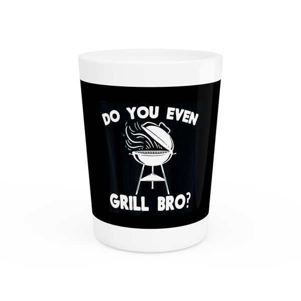 "Do You Even Grill Bro?" Shot Glass – 1.9 oz