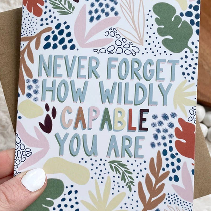 "Never Forget How Wildly Capable You Are" Greeting Card