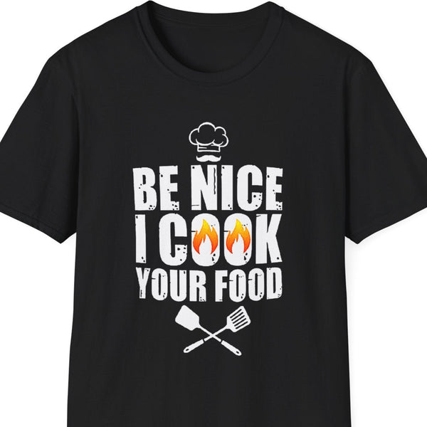 "Be Nice, I Cook Your Food" Softstyle T-Shirt