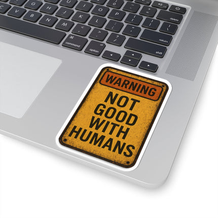 Warning Not Good With Humans Kiss-Cut Stickers | Funny Decals for Laptops, Water Bottles, Journals, Gifts, Home Decor