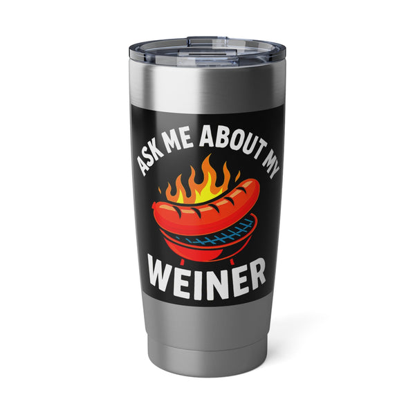 "Ask Me About My Weiner" Stainless Steel 20 oz Tumbler