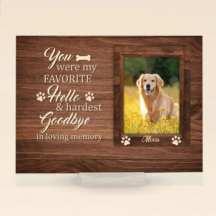 Personalized Photo Memorial Dog Acrylic Plaque - Memorial Gifts For Dog Lovers - You Were My Favorite Hello & Hardest Goodbye In Loving Memory