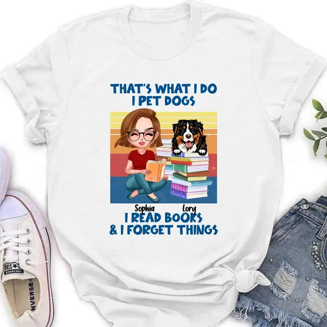 Personalized Reading Girl Shirt/Hoodie - Gift Idea For Book Lovers - That's What I Do I Pet Dogs I Read Books & I Forget Things