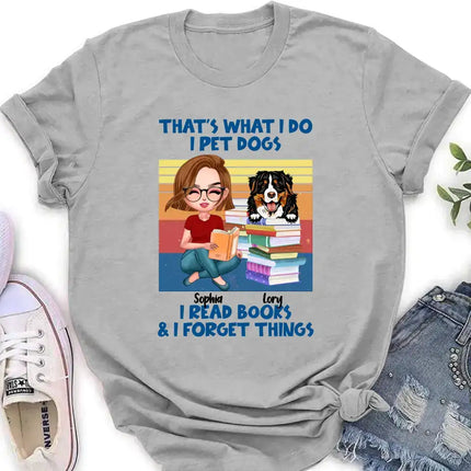Personalized Reading Girl Shirt/Hoodie - Gift Idea For Book Lovers - That's What I Do I Pet Dogs I Read Books & I Forget Things