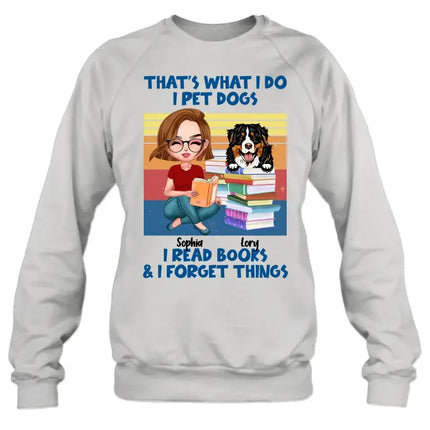 Personalized Reading Girl Shirt/Hoodie - Gift Idea For Book Lovers - That's What I Do I Pet Dogs I Read Books & I Forget Things