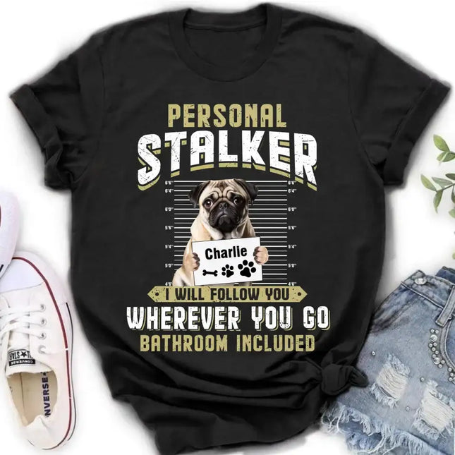Personalized Personal Stalker Dog T-shirt/Long Sleeve/Sweatshirt/Hoodie - Gift Idea For Dog Lover - Upload Photo - I Will Follow You Wherever You Go