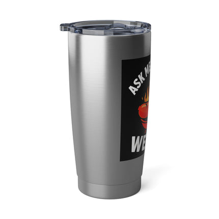 "Ask Me About My Weiner" Stainless Steel 20 oz Tumbler
