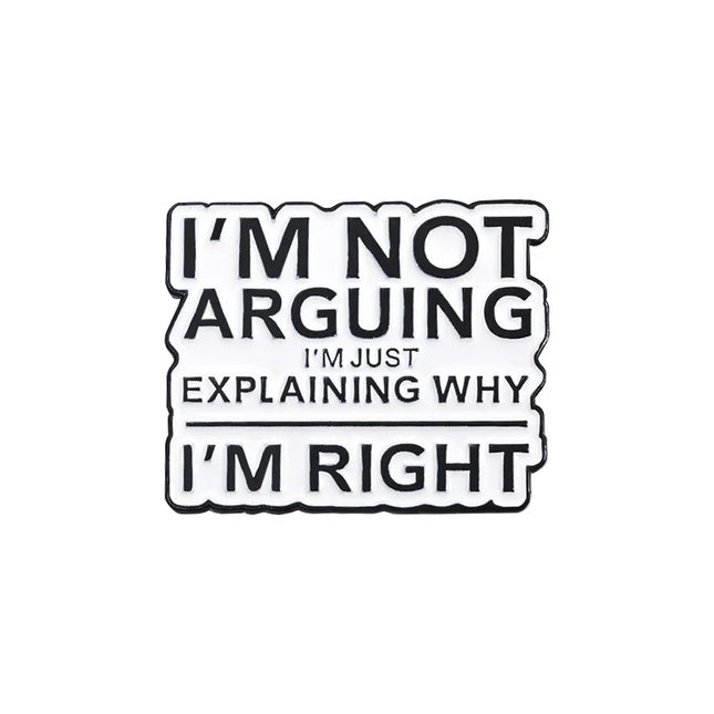 "I'm Not Arguing, Just Explaining Why I'm Right" Enamel Pin Lapel Badge Jewelry Gift