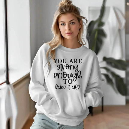 You Are Strong Enough to Face It All Sweatshirt – Motivational & Cozy