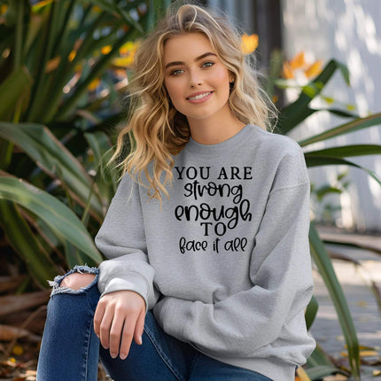 You Are Strong Enough to Face It All Sweatshirt – Motivational & Cozy