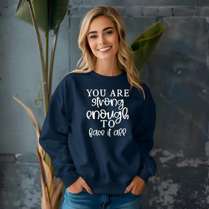 You Are Strong Enough to Face It All Sweatshirt – Motivational & Cozy