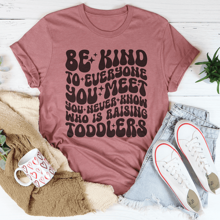Be Kind To Everyone You Meet You Never Know Tee