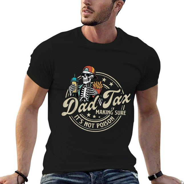 Dad Tax Making Sure It's Not Poison Skeleton Dad Tax High-quality Stitching T-Shirt